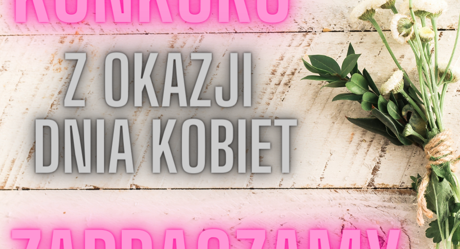 KONKURS Z OKAZJI DNIA KOBIET